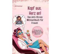Kopf aus, Herz an! Das Anti-Stress Mitmachbuch für Frauen - 101 Lustige Sprüche, Übungen & kleine Auszeiten - Das perfekte Geschenk gegen Alltagswahnsinn