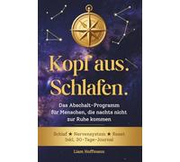 Kopf aus. Schlafen.: Das Abschalt-Programm für Menschen, die nachts nicht zur Ruhe kommen