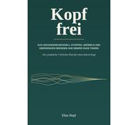 Kopf frei: Das Gedankenkarussell stoppen, Grübeln und Überdenken beenden und endlich innere Ruhe finden