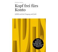 Kopf frei fürs Konto - ADHS und der Umgang mit Geld: das gehirngerechte System gegen Impulskäufe, Chaos und das Gefühl, dass am Monatsende nichts übrig ist