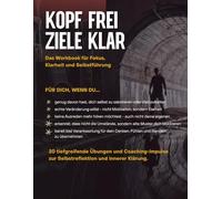 KOPF FREI - ZIELE KLAR: Das Workbook für Fokus, Klarheit und Selbstführung
