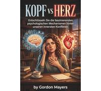 Kopf vs Herz: Die Kunst, innere Konflikte zu meistern und Klarheit zu finden