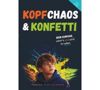 KOPFCHAOS & KONFETTI Dein Kompass, starker Ratgeber für Jungs ab 8 - wenn Gefühle laut werden und Gedanken Achterbahn fahren.: Ein Mutmachbuch über ... farbig illustriert. Dein Buch. Deine Regeln.