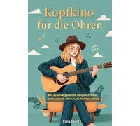 Kopfkino für die Ohren: Wie du unvergessliche Songs schreibst, auch wenn du denkst, du bist kein Genie