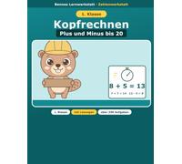 Kopfrechnen 1. Klasse - Plus und Minus bis 20: Übungsheft mit Lösungen, nach den Bildungsstandards, für alle Bundesländer (Bennos Zahlenwerkstatt)