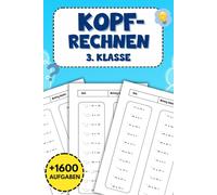 Kopfrechnen 3. Klasse: Mathe Übungsheft mit Über 1600 Aufgaben für Addition, Subtraktion, Multiplikation und Division