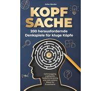 Kopfsache: 200 herausfordernde Denkspiele für kluge Köpfe. Gehirnjogging, Logikspiele, Gedächtnistraining und viele weitere Rätsel für Erwachsene.