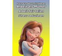 Kopfsache Mama. Der Mental Load Kompass: Raus aus der unsichtbaren Arbeit als Mutter: Wie Sie die ständige Denkarbeit fair teilen, Stress reduzieren ... Selbstfürsorge und Balance im Kopf finden