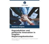 Koproduktion und politische Innovation in fragilen Regierungskontexten: Neukonzeption der Verwaltung durch Zusammenarbeit mit den Bürgern