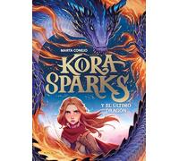 Kora Sparks 1 - Y el último dragón (Aventuras y fantasía)