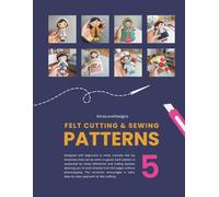 KoraLoveDesigns Felt Cutting and Sewing Patterns: Volume 5 (KoraLoveDesigns Pattern Books)