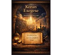 KORAN EXEGESE: Zweifel und die Suche nach der Wahrheit - Ein kritischer Kommentar zur koranischen Selbstgenügsamkeit und intellektuellen Ehrlichkeit ... Entdeckungen (Religion und Spiritualität)
