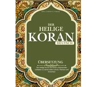 Koran in Deutscher Übersetzung: Der Heilige Ko’ran mit einem umfassenden Leitfaden zu seinen edlen Lehren, Themen und Einsichten