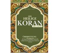 Koran in Deutscher Übersetzung: Der Heilige Ko’ran mit einem umfassenden Leitfaden zu seinen edlen Lehren, Themen und Einsichten