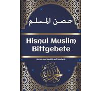 Koran und Hadith auf Deutsch: hisnul muslim bittgebete | Bittgebete aus dem Koran und der Sunna | islamsiche bücher | Übersetzt aus dem Arabischen ins Deutsche
