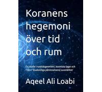 Koranens hegemoni över tid och rum: En studie i rumtidsgeometri, kosmiska lagar och "Zikrs" (Gudomliga påminnelsens) suveränitet
