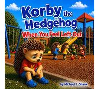 Korby the Hedgehog: When You Feel Left Out