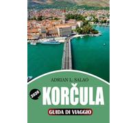 KORČULA Guida di viaggio 2026: Scopri il meglio di Korčula Croatia con consigli di viaggio esperti, le principali attrazioni, esperienze locali, avventure tra le isole e itinerari di vacanza perfetti