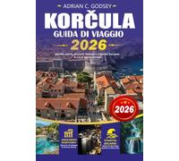 KORČULA Guida di viaggio 2026: Scopri Korčula con le migliori attrazioni, gioielli nascosti, spiagge, cibo e vino locali, trasporti facili, itinerari, ... fuga indimenticabile sulle isole croate 2026