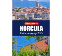 Korcula Guide de voyage 2025: Découvrez les joyaux cachés, les plages, le vin, les attractions et les monuments historiques en Europe