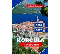 Korcula Travel Guide 2026-2027: Discover Medieval Old Town, Adriatic Beaches, Island Vineyards, Local Cuisine, and Practical Tips for Your Croatia Getaway