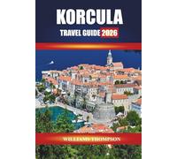 KORCULA TRAVEL GUIDE 2026: Discover Vineyards, Historic Streets, and Coastal Trails on Croatia’s Dalmatian Island
