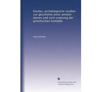 Kordax, archäologische studien zur geschichte eines antiken tanzes und zum ursprung der griechischen komödie