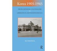 Korea 1905-1945: From Japanese Colonialism to Liberation and Independence (Imperialism in East Asia)