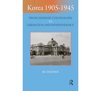Korea 1905-1945: From Japanese Colonialism to Liberation and Independence (Imperialism in East Asia)