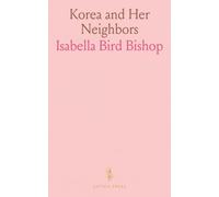 Korea and Her Neighbors: A Narrative of Travel, With an Account of the Recent Vicissitudes and Present Position of the Country