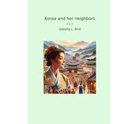 Korea and her neighbors (Classic Books)