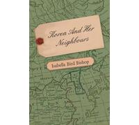 [(Korea And Her Neighbours)] [Author: Isabella Bird Bishop] published on (December, 2008)