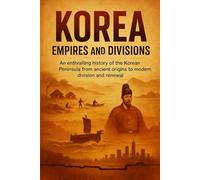 Korea: Empires and Divisions: An enthralling history of the Korean Peninsula from ancient origins to modern division and renewal. (Prime History Short Read)
