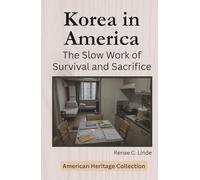 Korea in America: The Slow Work of Survival and Sacrifice (American Heritage Collection)