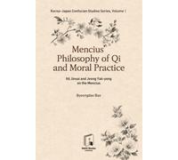 Korea-Japan Confucian Studies Series Vol.1: Mencius' Philosophy of Qi and Moral Practice: Ito Jinsai and Jeong Yak-yong on the Mencius