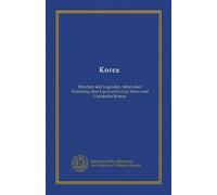 Korea: Märchen und Legenden, nebst einer Einleitung über Land und Leute, Sitten und Gebräuche Koreas