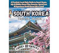 KOREA TRAVEL GUIDE 2026: A Practical, Local-Style Guide to Seoul, Busan, Jeju & Hidden Gems Plan Smarter, Spend Less & Experience South Korea Like a Local