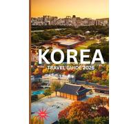 Korea TRAVEL GUIDE 2026: "Discover the Hidden Soul of Korea-Seoul Traditions, Trends & Timeless Adventures"