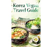Korea Vegan Travel Guide: (deutsche Ausgabe) Reiseführer durch Südkorea plantbased vegetarisch