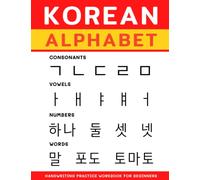 Korean Alphabet Handwriting Practice Workbook for Beginners: 6 in 1 (Korean Consonants, Vowels, Consonants & Vowels, Numbers, Practice Words and Word Scramble)
