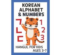 Korean Alphabet & Numbers: Hangul For Kids Ages 3-7 - Learn Letters, Counting, and First Words with Pictures