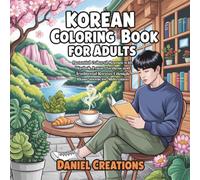 Korean Coloring Book for Adults: Beautiful Cultural Scenes with Hanbok, Lotus Gardens and Traditional Korean Lifestyle Illustrations for Relaxation