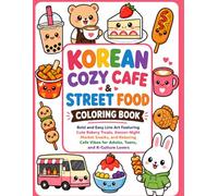 Korean Cozy Cafe & Street Food Coloring Book: Bold and Easy Line Art Featuring Cute Bakery Treats, Korean Night Market Snacks, and Relaxing Cafe Vibes ... Lovers (Korean Cozy Coloring Series)