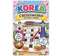 Korean Crossword Puzzle Book: Relaxing Korean Crossword Puzzle Book about Korean culture, food and places | With Easy To Read Print | For Adult, Seniors and Teens | 6x9 inches, 100 pages