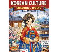 Korean Culture Coloring Book for Adults: Traditional Art, Hanbok, Architecture, Symbols, and Serene Designs for Relaxation and Stress Relief