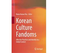 Korean Culture Fandoms: Affective Practices and Identity in a Global Context