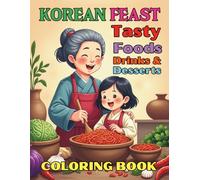 Korean Feast Tasty Foods Drinks and Desserts Coloring Book: 90 Fun and Flavorful Pages Through Korea’s Most Iconic Dishes