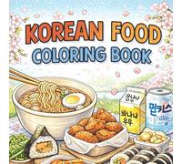 Korean Food Coloring Book: A Relaxing Coloring Journey Through Delicious Korean Dishes, Street Food, and Traditional Meals