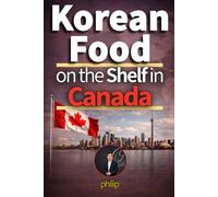 Korean Food on the Shelf in Canada: 12 Years of Frontline Lessons from Korean Food Distribution
