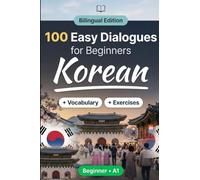 Korean for Beginners A1: Everyday Dialogues for Korean, Greetings, Food, Shopping, Travel, Work, English Translation, Vocabulary and Exercises for Students and Adults